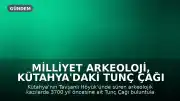 Milliyet Arkeoloji, Kütahya'daki Tunç Çağı Başkenti Tavşanlı Höyük'ü Keşfediyor