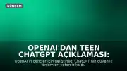 OpenAI'dan Teen ChatGPT Açıklaması: Sınırlı Kullanım Ama Riskler Devam Ediyor