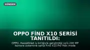 OPPO Find X10 Serisi Tanıtıldı: Üçlü 200 MP Kamera Devrimi