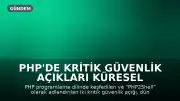 PHP'de Kritik Güvenlik Açıkları Küresel Alarm Yarattı