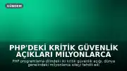 PHP'deki Kritik Güvenlik Açıkları Milyonlarca Siteyi Tehdit Ediyor: Avrupa'da Devlet Siteleri Kapatıldı