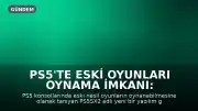 PS5'te Eski Oyunları Oynama İmkanı: PS5SX2 Yazılımı Tanıtıldı