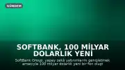 SoftBank, 100 Milyar Dolarlık Yeni Fon İçin Körfez Ülkeleriyle Görüşüyor