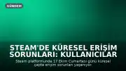 Steam'de Küresel Erişim Sorunları: Kullanıcılar Hata Raporları Yağdırıyor
