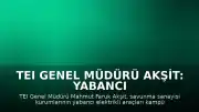 TEI Genel Müdürü Akşit: Yabancı Elektrikli Araçlar Kampüslere Alınmayacak