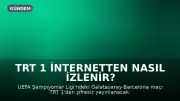 TRT 1 İnternetten Nasıl İzlenir? Galatasaray-Barcelona Maçı Canlı Yayın Detayları