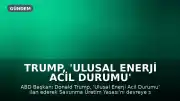 Trump, 'Ulusal Enerji Acil Durumu' ilan ederek petrol üretimi yasasını devreye soktu