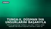 TUNGA-X, Düşman İHA Unsurlarını Başarıyla İmha Etti