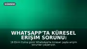 WhatsApp'ta Küresel Erişim Sorunu: Kullanıcılar Uygulamaya Giremiyor
