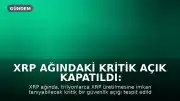 XRP Ağındaki Kritik Açık Kapatıldı: Trilyonlarca XRP Üretilebilirdi