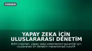 Yapay Zeka İçin Uluslararası Denetim Çağrısı: Güvenlik Taahhütleri Yeterli Değil