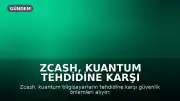 Zcash, Kuantum Tehdidine Karşı Güvenlik Önlemleri Alıyor
