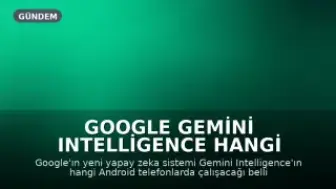 Google Gemini Intelligence Hangi Android Telefonlarda Çalışacak?