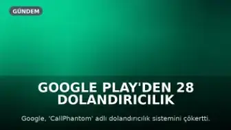 Google Play'den 28 Dolandırıcılık Uygulaması Kaldırıldı