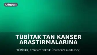 TÜBİTAK'tan Kanser Araştırmalarına Destek: Yeni Molekül Projesi Kabul Edildi