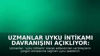 Uzmanlar Uyku İntikamı Davranışını Açıklıyor: Geceyi Ertelemek Neden Yaygınlaşıyor?
