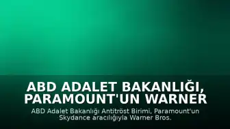 ABD Adalet Bakanlığı, Paramount'un Warner Bros. Discovery'yi Satın Almasına Onay Verdi