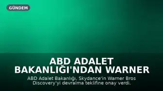 ABD Adalet Bakanlığı'ndan Warner Bros Discovery ve Paramount Birleşmesine Onay