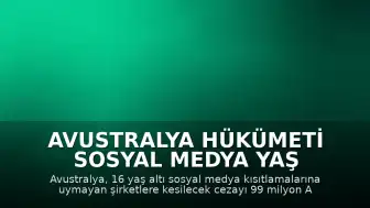 Avustralya Hükümeti Sosyal Medya Yaş Sınırı İhlallerinde Cezaları İki Katına Çıkarıyor