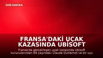 Fransa'daki Uçak Kazasında Ubisoft Kurucusu Claude Guillemot Hayatını Kaybetti