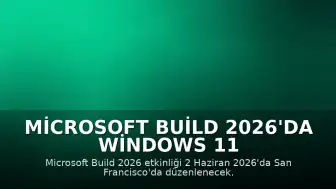 Microsoft Build 2026'da Windows 11 İçin Yeni Özellikler Tanıtılacak