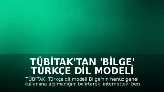 TÜBİTAK'tan 'Bilge' Türkçe Dil Modeli Hakkında Açıklama: Genel Kullanıma Henüz Açılmadı