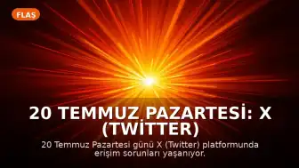 20 Temmuz Pazartesi: X (Twitter) Platformunda Erişim Sorunları Yaşanıyor