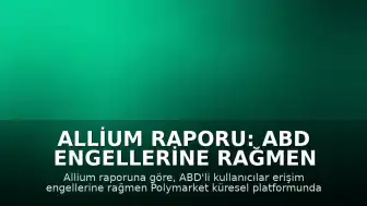 Allium Raporu: ABD Engellerine Rağmen Polymarket'te ABD Kullanıcıları Zirvede