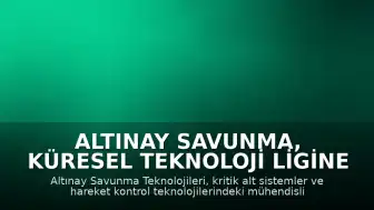 Altınay Savunma, Küresel Teknoloji Ligine Yükselmeyi Hedefliyor