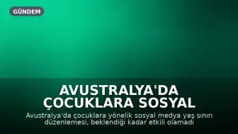 Avustralya'da Çocuklara Sosyal Medya Yaş Sınırı Düzenlemesi Beklenen Etkiyi Yaratmadı