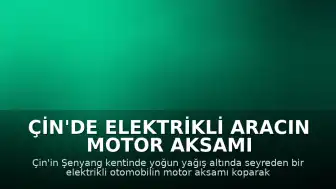 Çin'de Elektrikli Aracın Motor Aksamı Koparak Yola Düştü