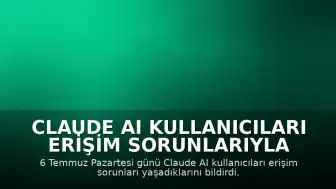 Claude AI Kullanıcıları Erişim Sorunlarıyla Karşılaştı: 6 Temmuz Pazartesi Kesintisi İddiası
