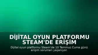 Dijital Oyun Platformu Steam'de Erişim Sorunları Yaşanıyor