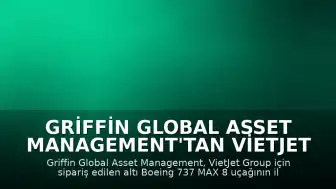 Griffin Global Asset Management'tan VietJet Group'a İlk Boeing 737 MAX 8 Teslimatı