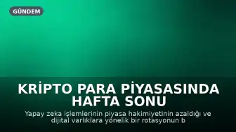 Kripto Para Piyasasında Hafta Sonu Hareketliliği: Yapay Zeka Etkisinin Azalması ve Yeni Trendler