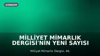 Milliyet Mimarlık Dergisi'nin Yeni Sayısı Okurlarıyla Buluşuyor