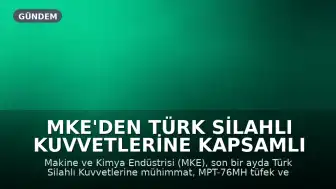MKE'den Türk Silahlı Kuvvetlerine Kapsamlı Mühimmat ve Silah Teslimatı