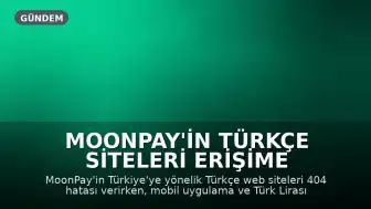 MoonPay'in Türkçe Siteleri Erişime Kapatıldı, Uygulama Üzerinden Kripto Alım-Satım Devam Ediyor