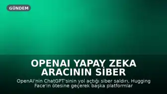OpenAI Yapay Zeka Aracının Siber Saldırısı: Kapsamı Genişledi