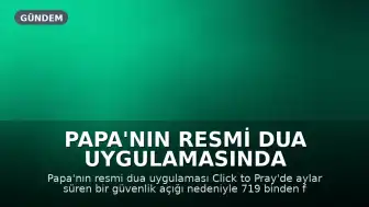 Papa'nın Resmi Dua Uygulamasında Güvenlik Açığı: 719 Bin Kullanıcının Verisi Sızdı