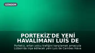 Portekiz'de Yeni Havalimanı Luís de Camões İçin Tarih Verildi: 2034'te Açılması Planlanıyor