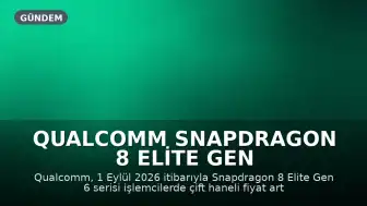 Qualcomm Snapdragon 8 Elite Gen 6 İşlemci Fiyatlarında Artışa Gidiyor