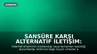 Sansüre Karşı Alternatif İletişim: İnternetsiz Mesh Ağları