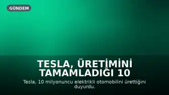 Tesla, Üretimini Tamamladığı 10 Milyonuncu Elektrikli Otomobilini Duyurdu