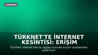 TürkNet'te İnternet Kesintisi: Erişim Sorunları Yaşanıyor