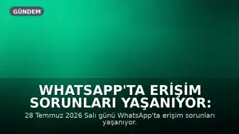 WhatsApp'ta Erişim Sorunları Yaşanıyor: Kullanıcılar Şikayetçi