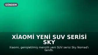 Xiaomi Yeni SUV Serisi Sky Nomad'ı Tanıttı