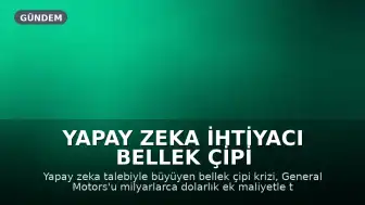 Yapay Zeka İhtiyacı Bellek Çipi Krizini Derinleştiriyor: Otomotiv Sektöründe Maliyet Artışı