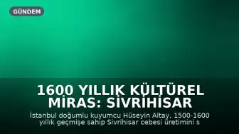 1600 Yıllık Kültürel Miras: Sivrihisar Cebesi Üretimi Yoğun İlgi Görüyor