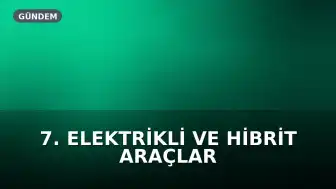 7. Elektrikli ve Hibrit Araçlar Sürüş Haftası Yenikapı'da Düzenlenecek